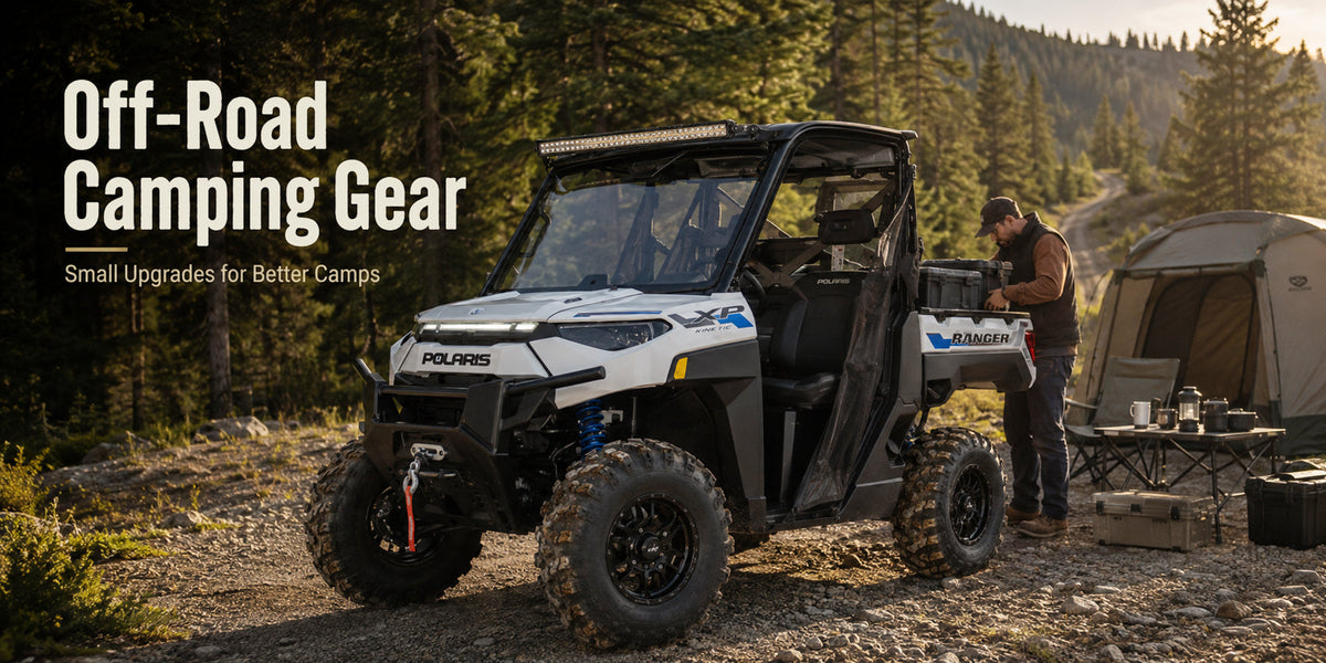 UTV Camping Gear: Small Upgrades That Make Camp Easier After the Ride